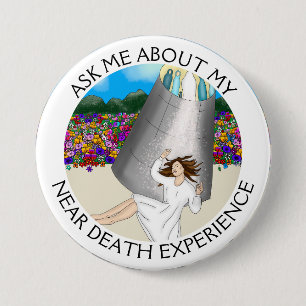 Ask Me About my Near Death Experience  3 Inch Round Button