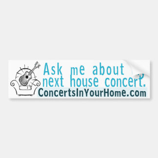 Ask me about my next house concert bumper sticker