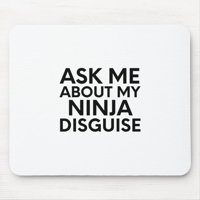 Ask Me About My Ninja Disguise-Ninja-Funny Mouse Pad (Front)