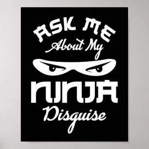 Ask Me About My Ninja Disguise Saying Quote Poster