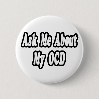Ask Me About My OCD 2 Inch Round Button