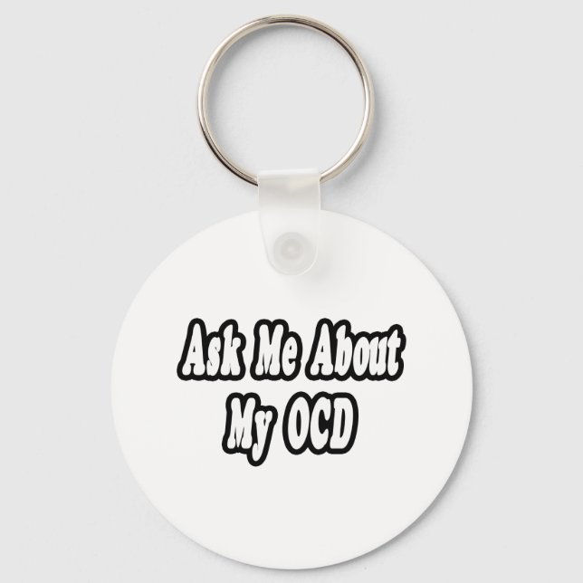 Ask Me About My OCD Keychain (Front)