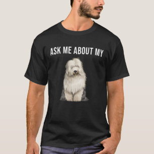Ask Me About My Old English Sheepdog Dog T-Shirt