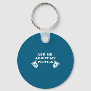 Ask me about my pitties funny pitbull dog quote keychain