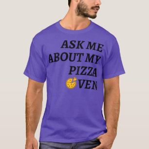 Ask Me About My Pizza Oven Obsessed Hobby T-Shirt