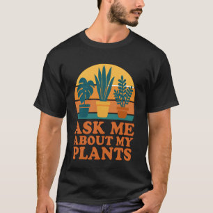 Ask Me About My Plant Garden Lover Pun Gardener Jo T-Shirt