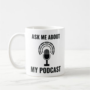 Ask Me About My Podcast Coffee Mug