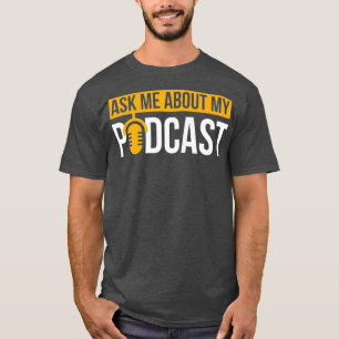 Ask Me About My Podcast Podcasting Gift for T-Shirt