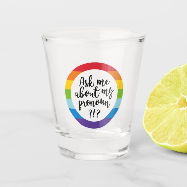 Ask Me About My Pronoun? Shot Glass (Front)