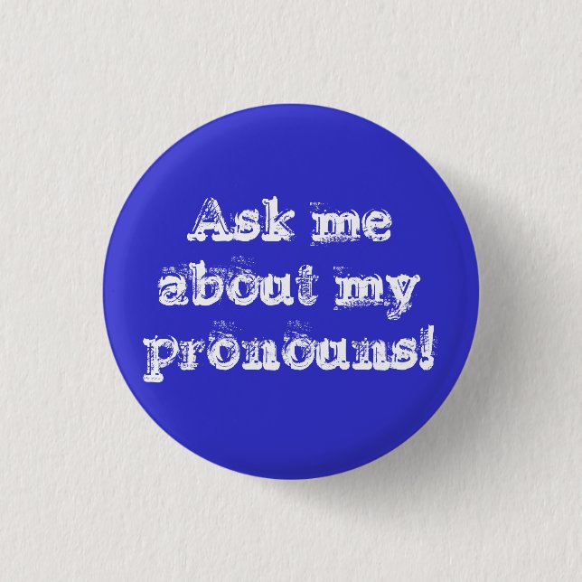 Ask me about my pronouns! 1 inch round button (Front)