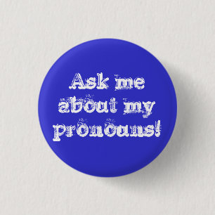 Ask me about my pronouns! 1 inch round button