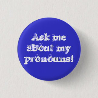 Ask me about my pronouns! 1 inch round button