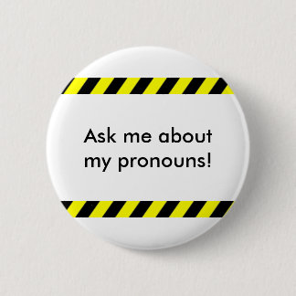 "Ask Me About My Pronouns" button