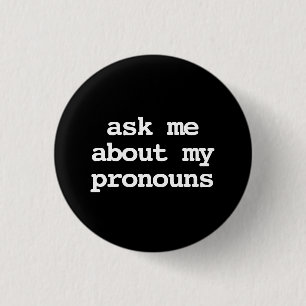 ask me about my pronouns Button