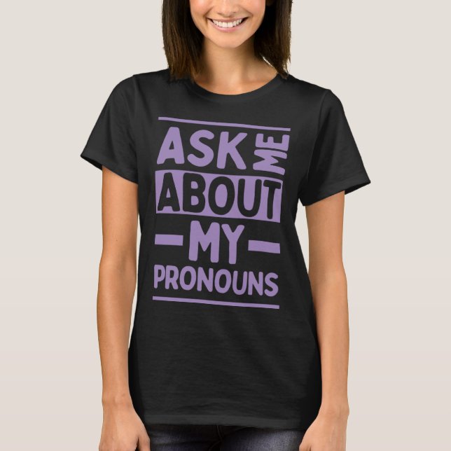 Ask Me About My Pronouns Genderfluid Stuff LGBTQ P T-Shirt (Front)