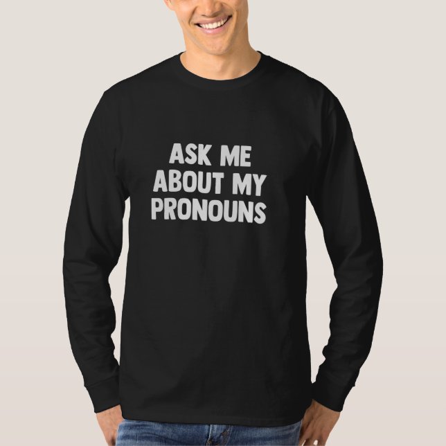Ask Me About My Pronouns Nonbinary T-Shirt (Front)