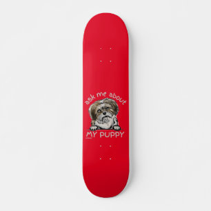 ASK ME ABOUT MY PUPPY funny cute dog lover gift Skateboard