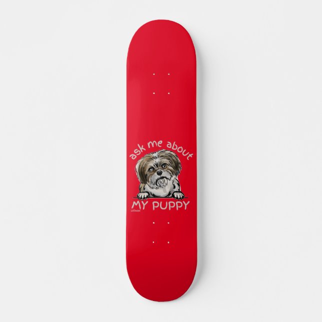 ASK ME ABOUT MY PUPPY funny cute dog lover gift    Skateboard (Front)