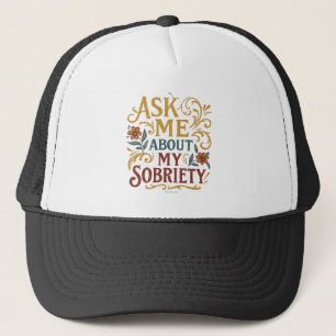 Ask Me About My Sobriety -  Trucker Hat