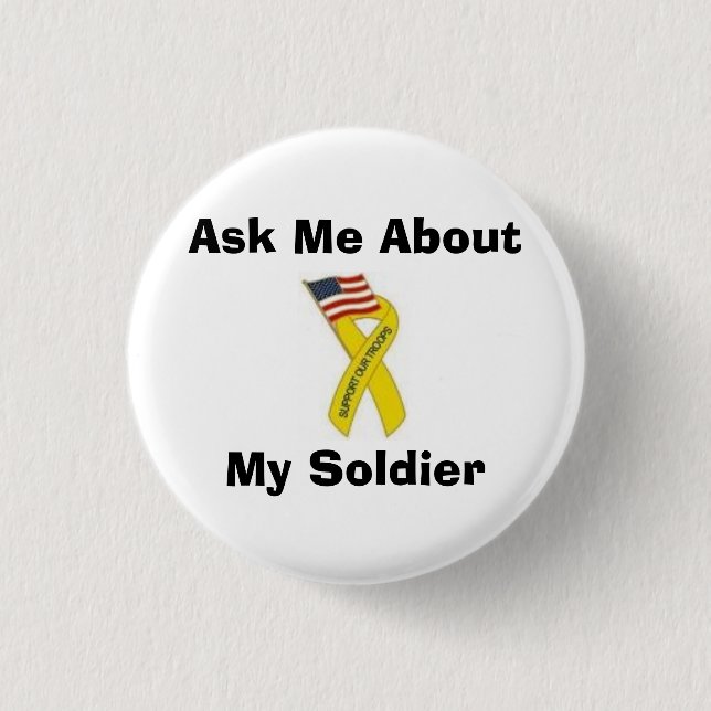 Ask Me About My Soldier 1 Inch Round Button (Front)
