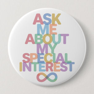 Ask Me About My Special Interest Autism Awareness  4 Inch Round Button