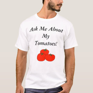 Ask Me About My Tomatoes! T-Shirt