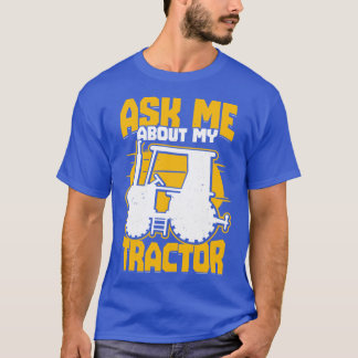 Ask Me About My Tractor Farming Farmer Gift T-Shirt