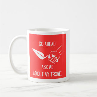 Ask Me About My Trowel Mug