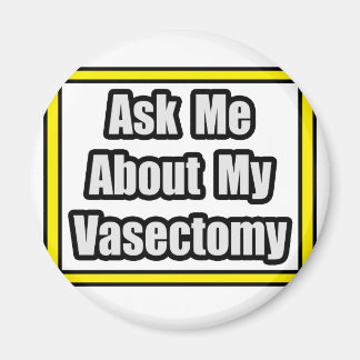 Ask Me About My Vasectomy Magnet