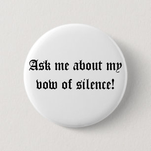 Ask me about my vow of silence! 2 inch round button
