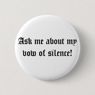 Ask me about my vow of silence! 2 inch round button