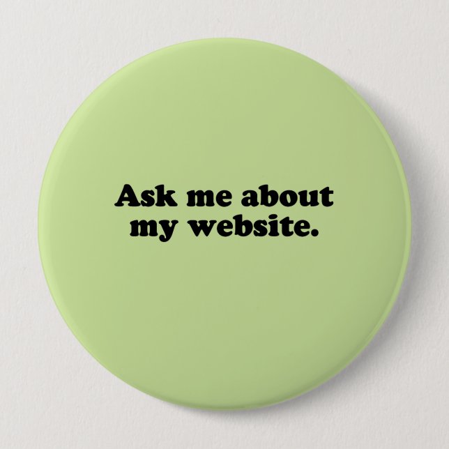 ASK ME ABOUT MY WEBSITE 4 INCH ROUND BUTTON (Front)