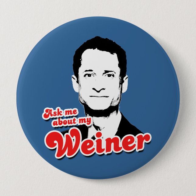 Ask me about my Weiner 4 Inch Round Button (Front)