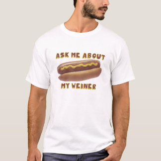 ASK ME ABOUT MY WEINER t-shirt