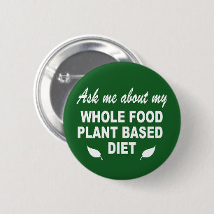 Ask me about my whole food plant based diet 2 inch round button