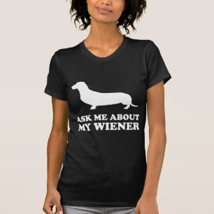 Ask Me About My Wiener T-Shirt