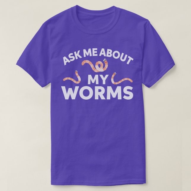 Ask Me About My Worms  T-Shirt (Design Front)