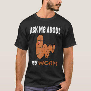 Ask Me About My Worms Worm Farmer T-Shirt
