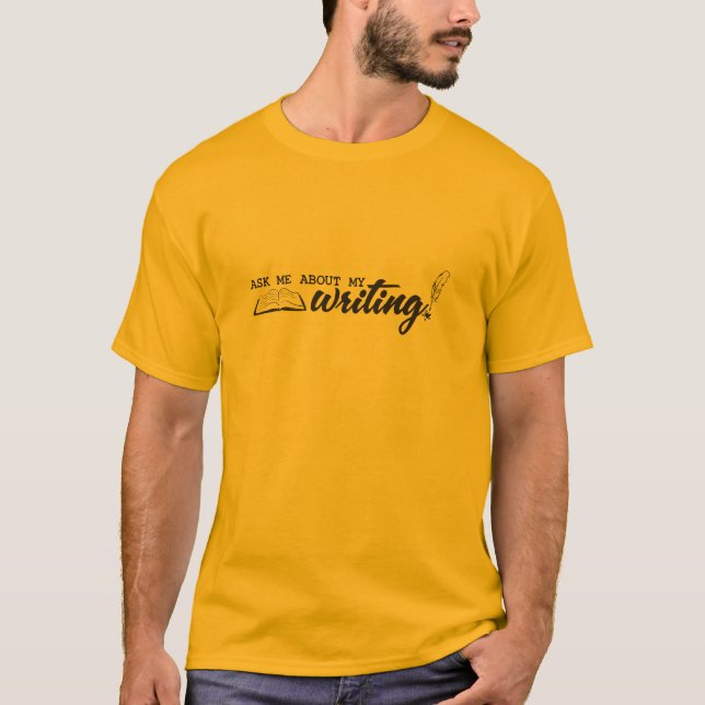 Ask Me About My Writing! T-Shirt (Front)