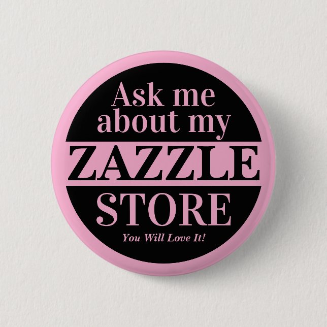 Ask Me About My Zazzle Store 2 Inch Round Button (Front)