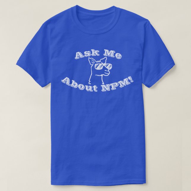 Ask Me About NPM! Blue T-shirt (Design Front)