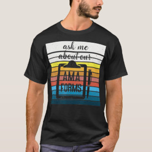 Ask Me About Our Ama Forms Funny Nurse  T-Shirt