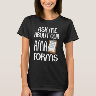 Ask Me About Our Ama Forms Nurse T-Shirt