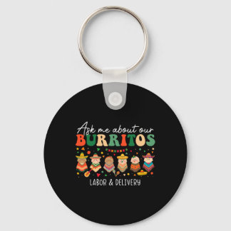 Ask Me About Our Burritos Labor Delivery Nurse Cin Keychain