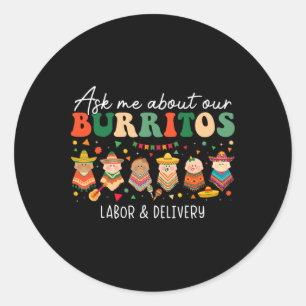 Ask Me About Our Burritos Labour Delivery Nurse Ci Classic Round Sticker