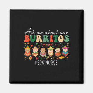 Ask Me About Our Burritos Peds Pediatric Nurse Cin Magnet