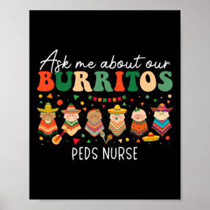 Ask Me About Our Burritos Peds Pediatric Nurse Cin Poster