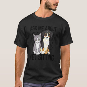 Ask Me About Pet Sitting Animal  Pet Sitter Cats D T-Shirt