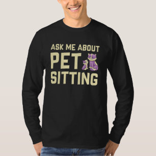 Ask Me About Pet Sitting Animal Pet Sitter Cats T-Shirt