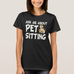 Ask Me About Pet Sitting - Dog Sitter Animal Whisp T-Shirt